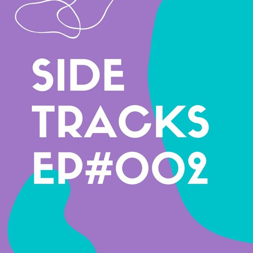 SIDETRACKS - EP#002