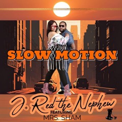 J. Red The Nephew ft. Ms Sham-Slow Motion