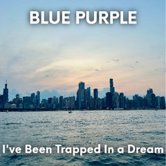 I've Been Trapped In a Dream