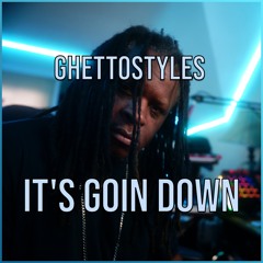 It's Goin Down - GhettoStyles