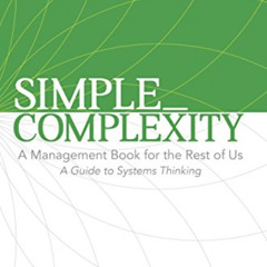 Get EBOOK 📬 Simple_Complexity: A Management Book For The Rest of Us: A Guide to Syst