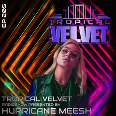 TROPICAL VELVET RADIO SHOW EP205 PRESENTED BY HURRICANE MEESH