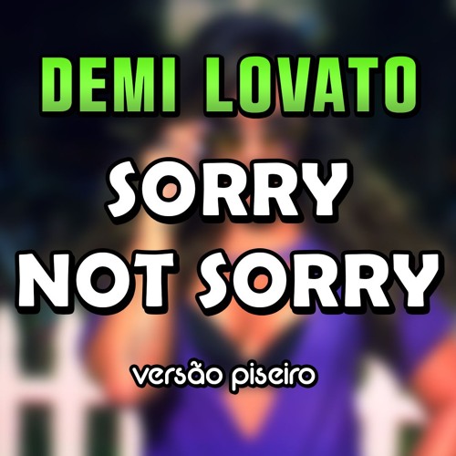 Demi Lovato - Sorry Not Sorry (VERSÃO PISEIRO)