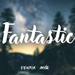 DENFIX & Ahkse - Fantastic