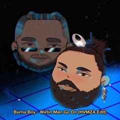 Burna Boy - Wetin Man Go Do (HVMZA Edit)