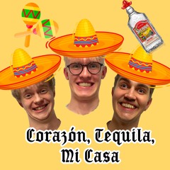 Corazón, Tequila, Mi Casa