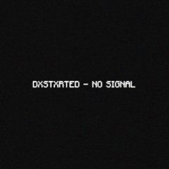 DXSTXRTED - NO SIGNAL [Wave/Wave Phonk/Hardwave]