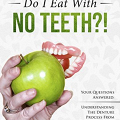 [Access] PDF 📨 ... But What Do I Eat With No Teeth?! Your Questions Answered: Unders