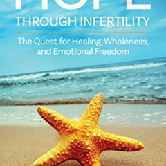 [DOWNLOAD] PDF 📕 Hope Through Infertility: The Quest for Healing, Wholeness, and Emo