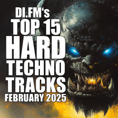 DI.FM's Top 15 Hard Techno Tracks February 2025