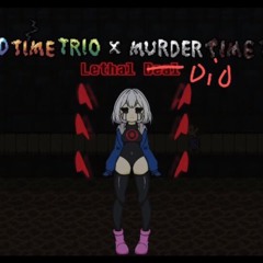 [Bad Time Trio X Murder Time Trio] (Hotland Encounter) Lathal Dio