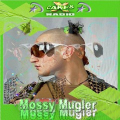011: MOSSY MUGLER xCAKES RADIO ༺♡༻