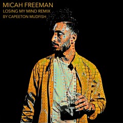 Losing My Mind By Micah Freeman (Capeeton Mudfish Remix)