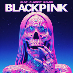 BlackPink - Pretty Savage (Slotholomew Remix)