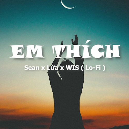 Em Thích - Sean x Lửa x WIS《 Lo-Fi Ver. 2022 》