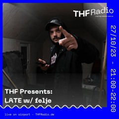 THF Presents: LATE w/ felje // 27.10.23