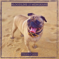 Bloodline JJ Mengkane - TIYAH CHIKI