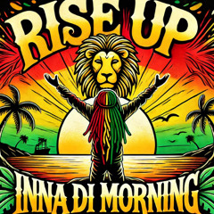 Rise up inna di Morning