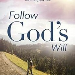 VIEW [KINDLE PDF EBOOK EPUB] Follow God's Will: Biblical Guidelines for Everyday Life by Brittan