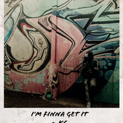 I’m Finna Get It