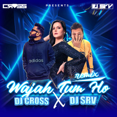 Wajah Tum Ho - REMIX - DJ Cross X Dj Srv