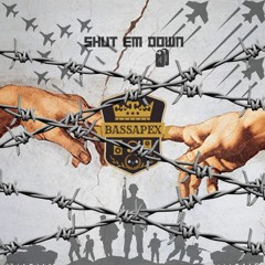 BassApex - Shut Em Down d-_-b