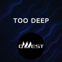 Too Deep - Single (QWEST Original)