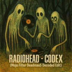 Radiohead - Codex (Mojo Filter Deadmau5 Decoded Edit)