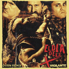 Vigilante - El dia de la X (DVRN Remix)
