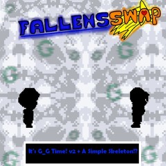 FallensSwap OST#16 & #24 It's G_G Time! v2 + A Simple Skeleton!? (Canon Theme!)