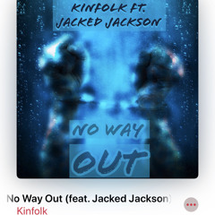 Kinfolk No way out feat. Jacked Jackson