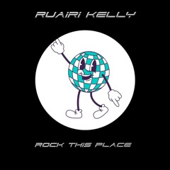 Ruairi Kelly - Rock This Place (FREE DL)