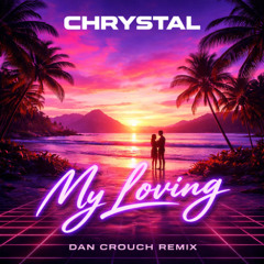 CHRYSTAL -My Loving (Dan Crouch Remix)