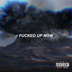 Fucked Up Now (ft. Sayluv)
