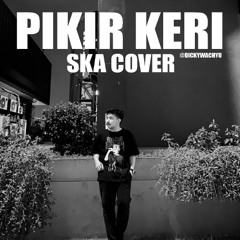 PIKIR KERI - SKA 86 COVER (DICKYWACHYU)