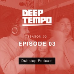 Deep Tempo Podcast S03 EP03 - Causa, Goth-Trad, Ninety, Mungk, Panix, Trends, Boylan & more
