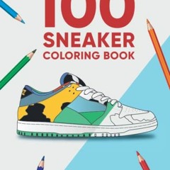 View EBOOK EPUB KINDLE PDF 100 Sneaker Coloring Book: A Coloring Book for Adults and Kids (Sneakerhe