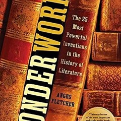Read EBOOK EPUB KINDLE PDF Wonderworks: The 25 Most Powerful Inventions in the History of Literature