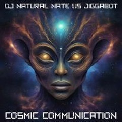 Cosmic Communication- DJ Natural Nate® VS Jiggabot - Electro Echelon