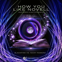 Nicky Romero vs. BLACKPINK - How You Like Novell (Marteneez & Nactrix Mashup)