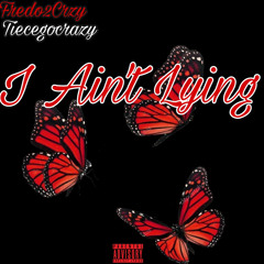 I Ain’t Lying feat.Tiecegocrazy
