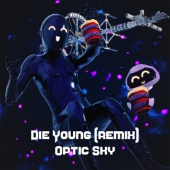 Die Young - (Optic Sky remix) (free DL)