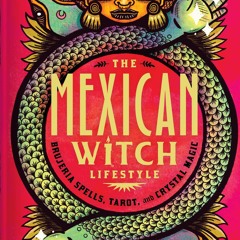 (Read Online) The Mexican Witch Lifestyle: Brujeria Spells, Tarot, and Crystal Magic - Valeria Ruela