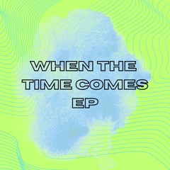 When The Time Comes EP [TLP002]