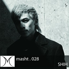 MASHT Podcast.028 - Shih