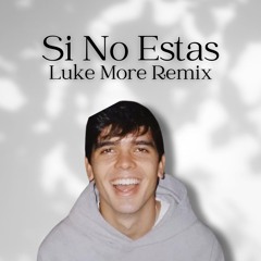 Si No Estas (Luke More Remix)