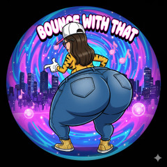 Bounce with that