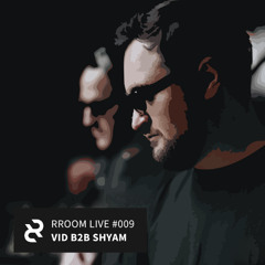 RROOM LIVE 009 - VID b2b Shyam