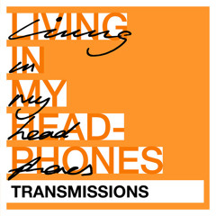 Transmissions (Living In My Headphones)