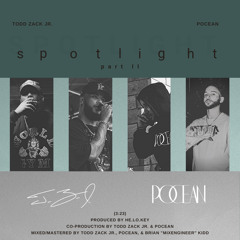Todd Zack Jr. & Pocean – Spotlight, Pt. II (2022) – (Prod. by He.Lo.Key, Todd Zack Jr., & Pocean)